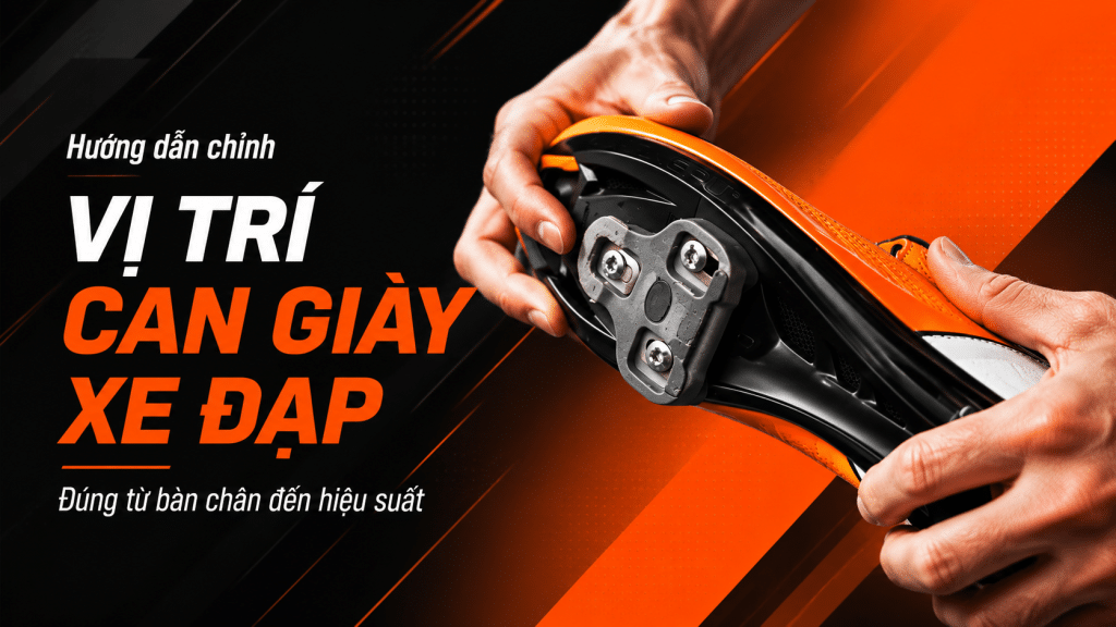 Ảnh bìa hướng dẫn chỉnh vị trí can giày xe đạp, minh họa thao tác kiểm tra cleat dưới đế giày để tối ưu truyền lực, giảm áp lực lên bàn chân và đầu gối khi đạp xe.